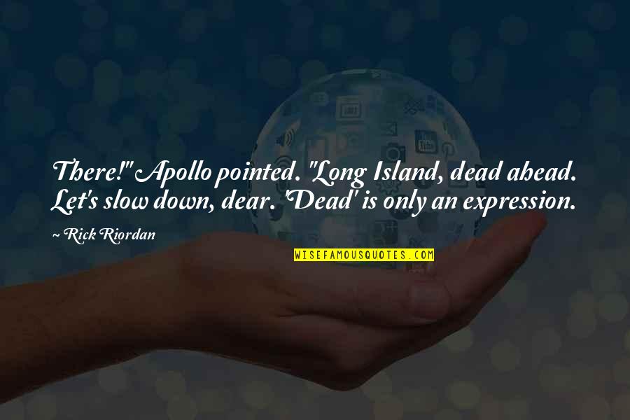 Redbuds Quotes By Rick Riordan: There!" Apollo pointed. "Long Island, dead ahead. Let's Redbuds Quotes By Rick Riordan: There!" Apollo pointed. "Long Island, dead ahead. Let's