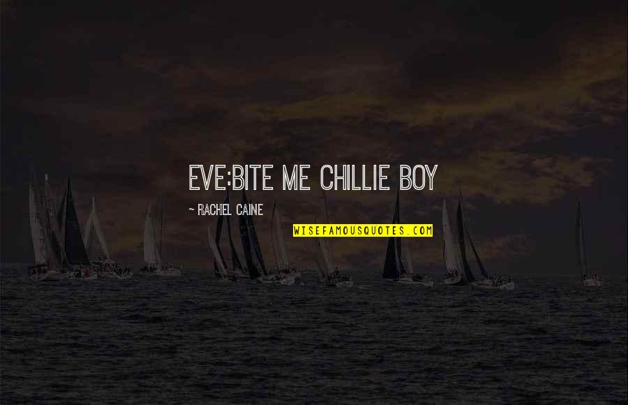 Redbudsuds Quotes By Rachel Caine: EVE:bite me chillie boy Redbudsuds Quotes By Rachel Caine: EVE:bite me chillie boy