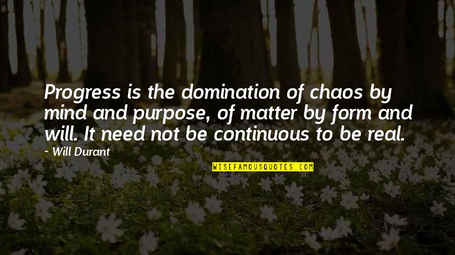 Redbudsuds Quotes By Will Durant: Progress is the domination of chaos by mind Redbudsuds Quotes By Will Durant: Progress is the domination of chaos by mind