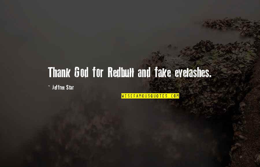 Redbull Quotes By Jeffree Star: Thank God for Redbull and fake eyelashes.