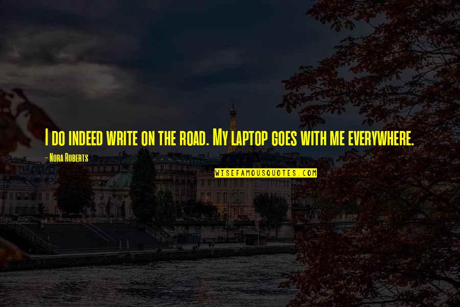 Redcap Uic Quotes By Nora Roberts: I do indeed write on the road. My