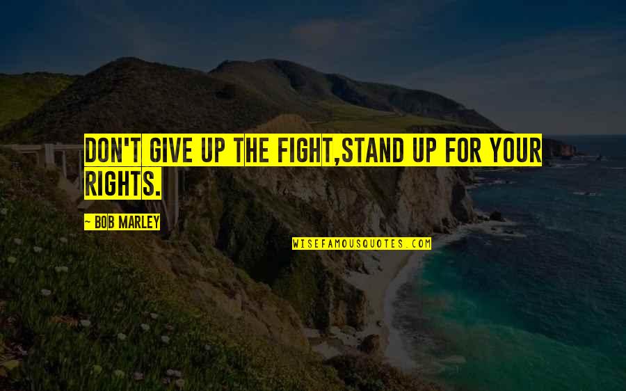 Redcar Quotes By Bob Marley: Don't give up the fight,Stand up for your