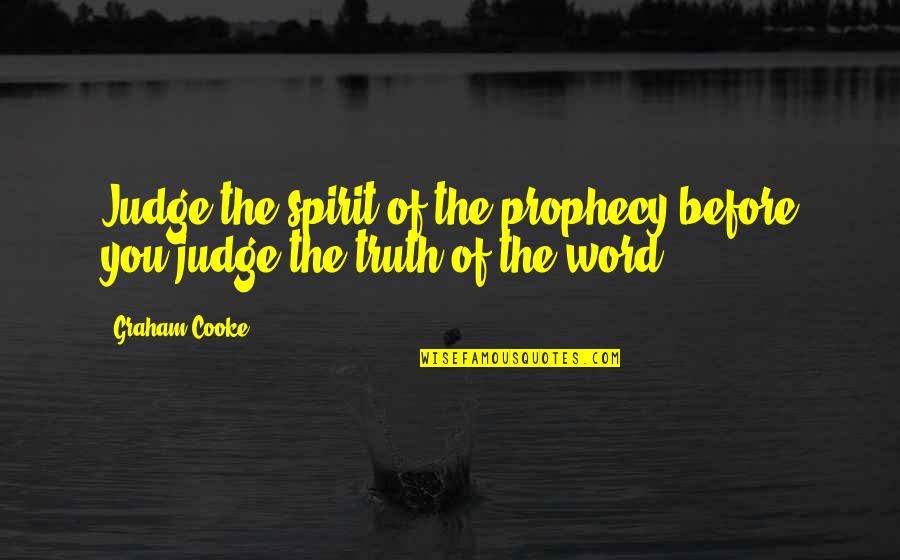 Redcar Quotes By Graham Cooke: Judge the spirit of the prophecy before you