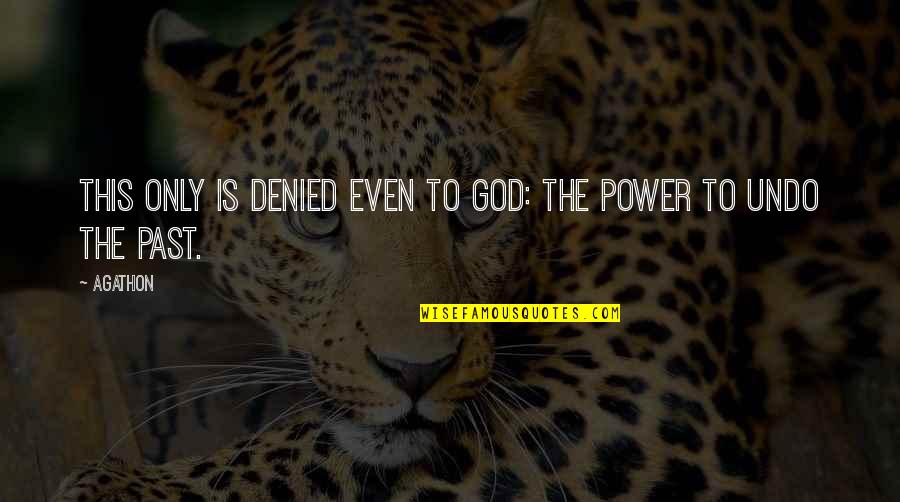 Redcliffe School Quotes By Agathon: This only is denied even to God: the