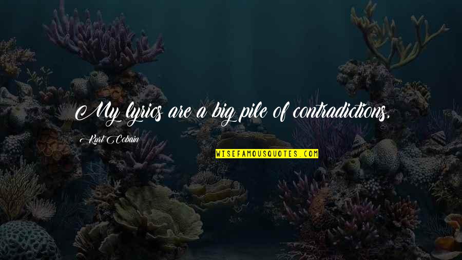 Redcliffe School Quotes By Kurt Cobain: My lyrics are a big pile of contradictions,
