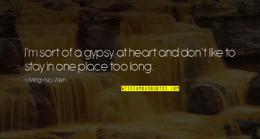 Redcoats Quotes By Ming-Na Wen: I'm sort of a gypsy at heart and