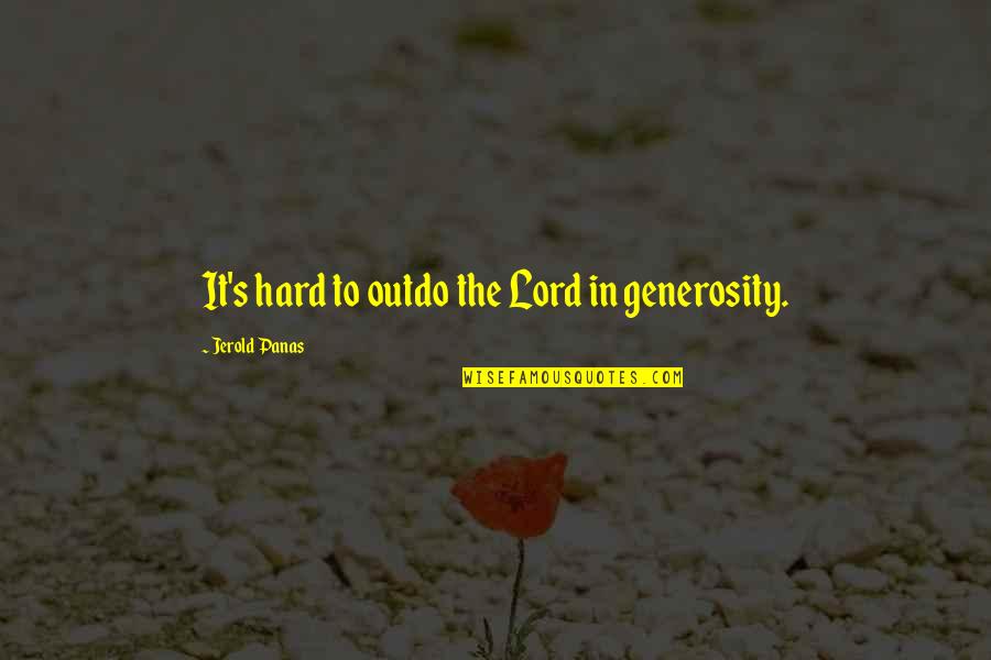 Redcoats Vs Patriots Quotes By Jerold Panas: It's hard to outdo the Lord in generosity.