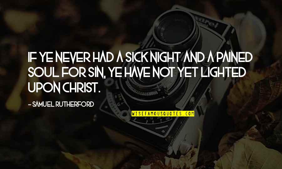Redcoats Vs Patriots Quotes By Samuel Rutherford: If ye never had a sick night and