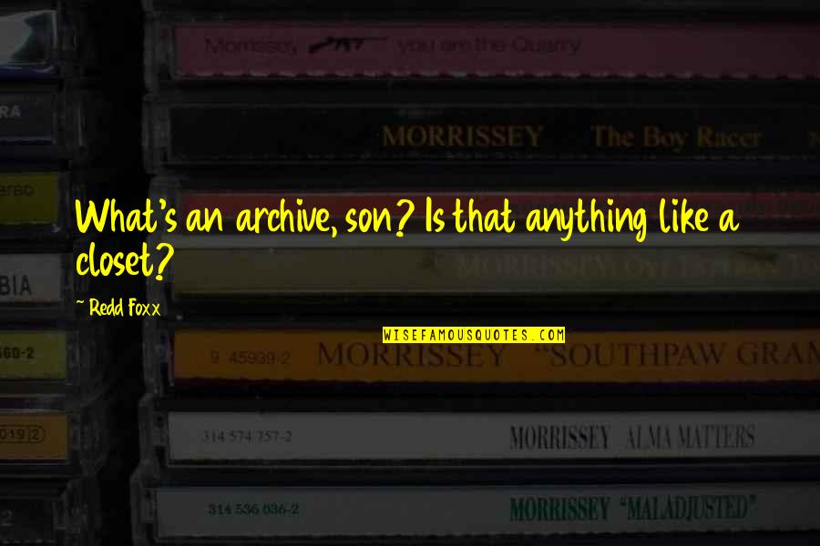 Redd Foxx Quotes By Redd Foxx: What's an archive, son? Is that anything like