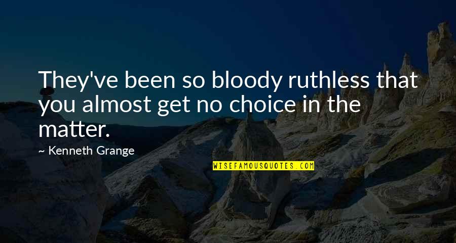 Reddan Ice Quotes By Kenneth Grange: They've been so bloody ruthless that you almost