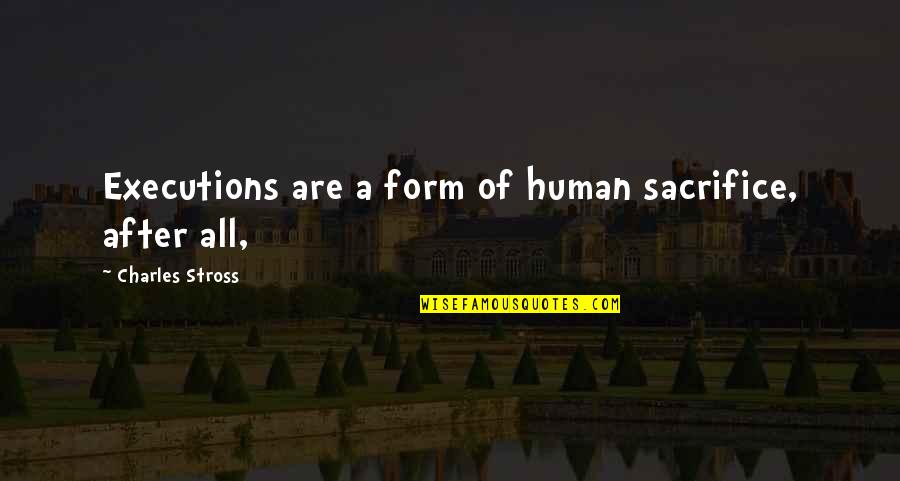 Reddans Quotes By Charles Stross: Executions are a form of human sacrifice, after Reddans Quotes By Charles Stross: Executions are a form of human sacrifice, after