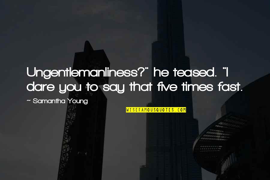 Reddell Quotes By Samantha Young: Ungentlemanliness?" he teased. "I dare you to say