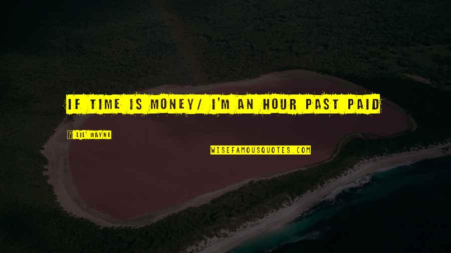 Redden Quotes By Lil' Wayne: If time is money/ I'm an hour past Redden Quotes By Lil' Wayne: If time is money/ I'm an hour past