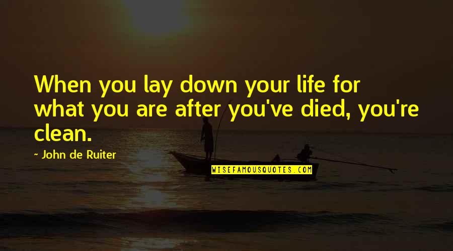 Reddening Lepiota Quotes By John De Ruiter: When you lay down your life for what