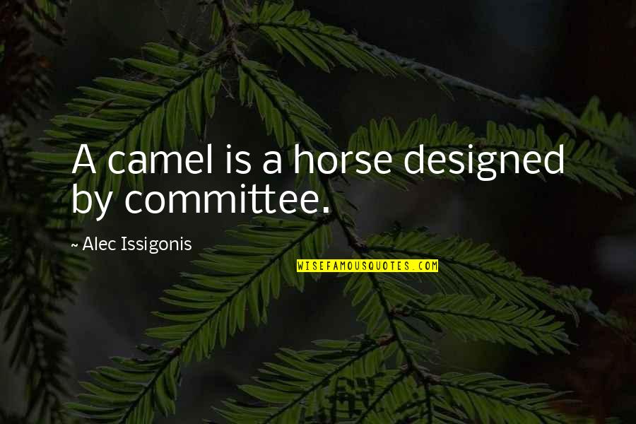 Reddening Of Eyes Quotes By Alec Issigonis: A camel is a horse designed by committee.