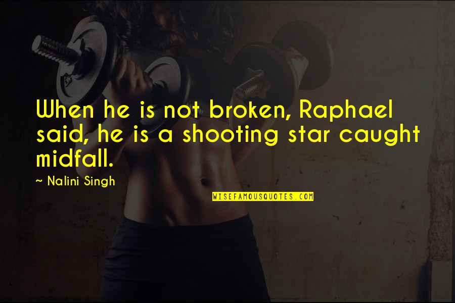 Reddening Quotes By Nalini Singh: When he is not broken, Raphael said, he