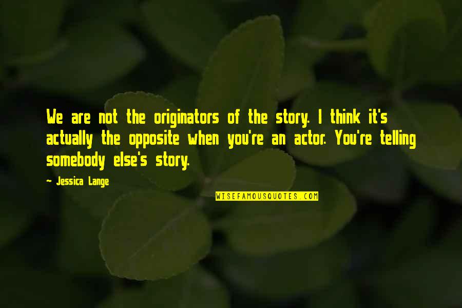 Reddens Funeral Home Quotes By Jessica Lange: We are not the originators of the story. Reddens Funeral Home Quotes By Jessica Lange: We are not the originators of the story.