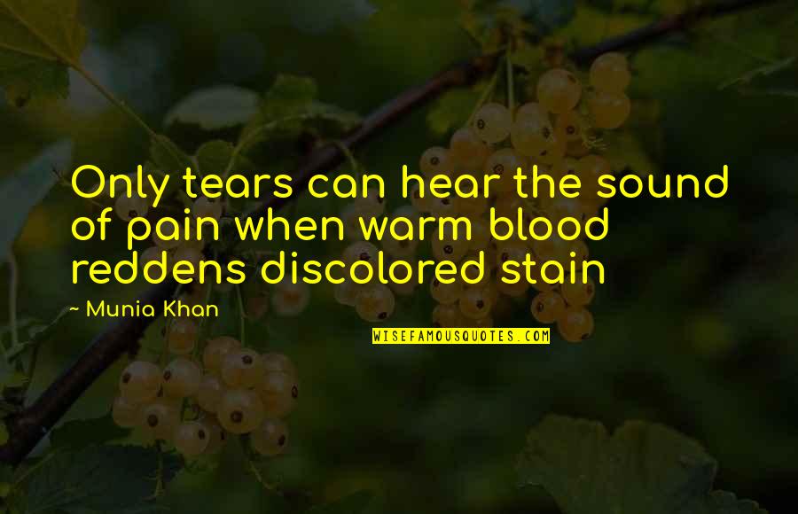 Reddens Quotes By Munia Khan: Only tears can hear the sound of pain