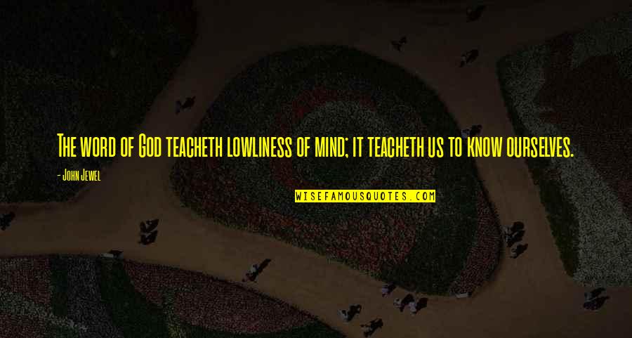 Reddere Suum Quotes By John Jewel: The word of God teacheth lowliness of mind;