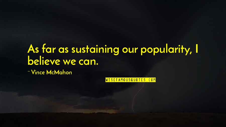 Reddere Suum Quotes By Vince McMahon: As far as sustaining our popularity, I believe Reddere Suum Quotes By Vince McMahon: As far as sustaining our popularity, I believe
