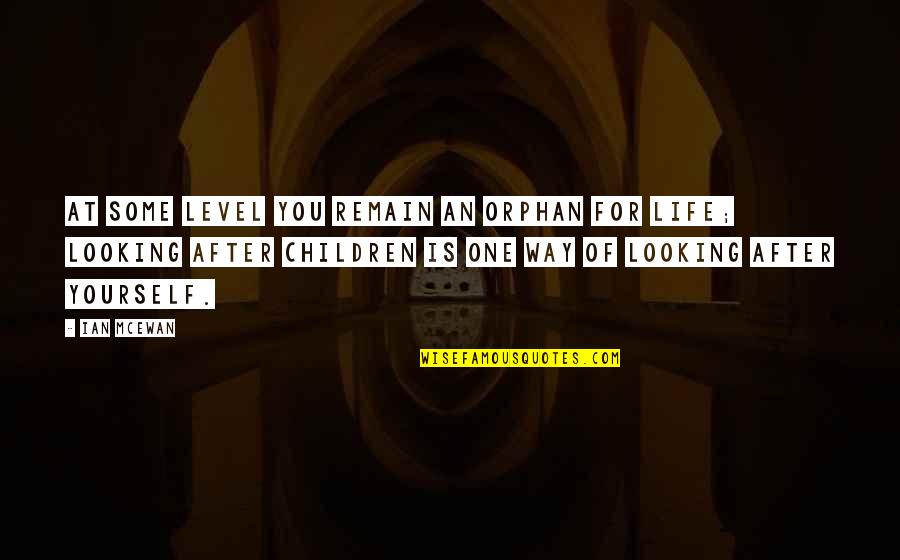 Redders Feeders Quotes By Ian McEwan: At some level you remain an orphan for