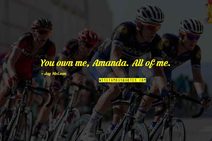 Reddi Whip Nitro Quotes By Jay McLean: You own me, Amanda. All of me.