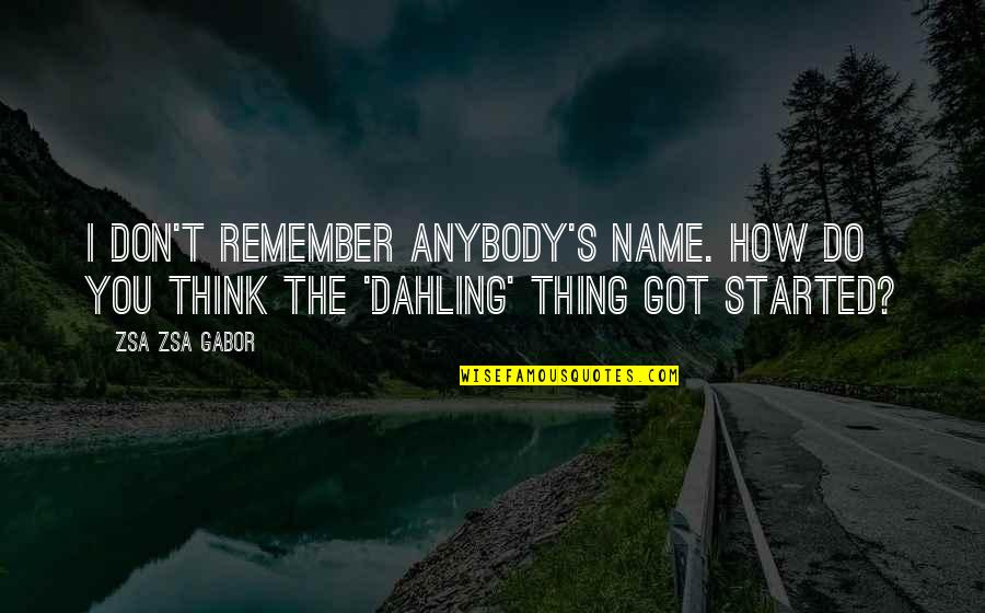 Reddi Whip Nitro Quotes By Zsa Zsa Gabor: I don't remember anybody's name. How do you