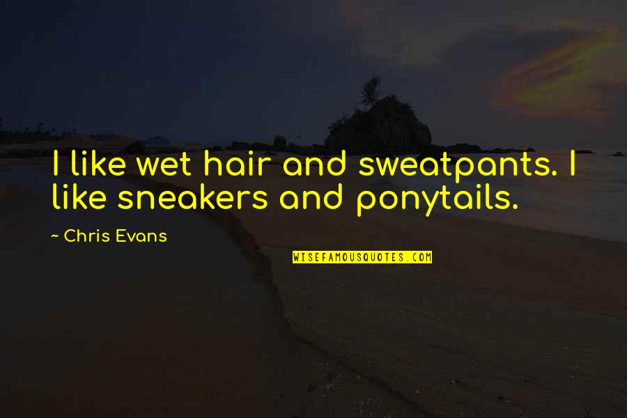 Reddington Blacklist Quotes By Chris Evans: I like wet hair and sweatpants. I like