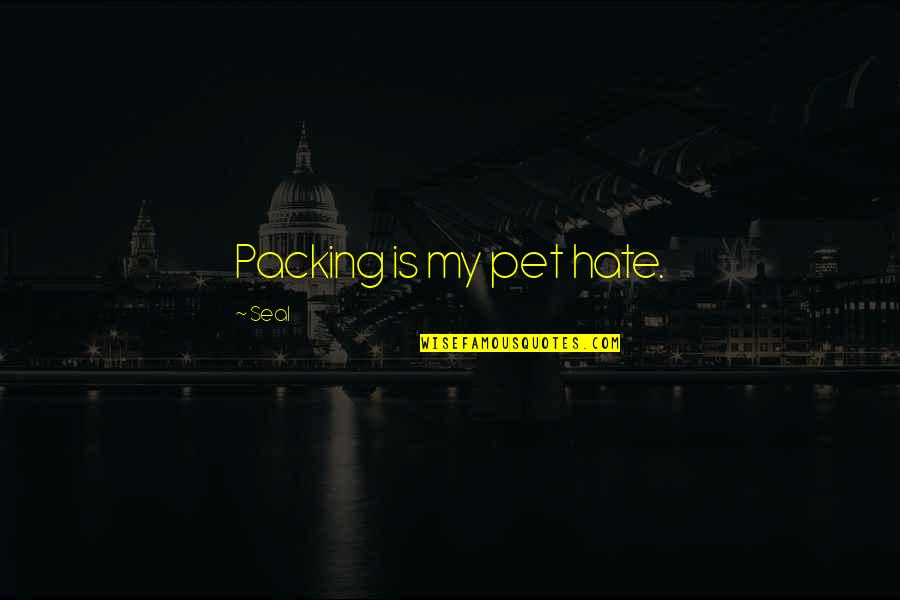 Reddington Blacklist Quotes By Seal: Packing is my pet hate. Reddington Blacklist Quotes By Seal: Packing is my pet hate.