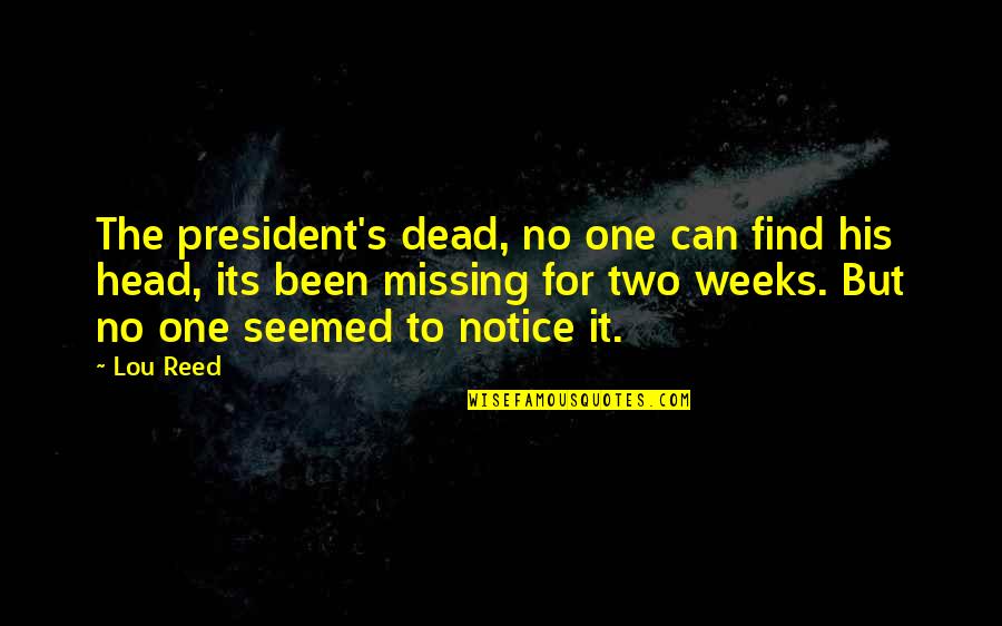 Reddish Quotes By Lou Reed: The president's dead, no one can find his