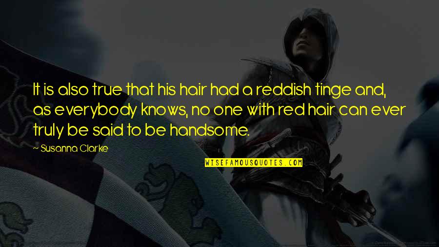 Reddish Quotes By Susanna Clarke: It is also true that his hair had