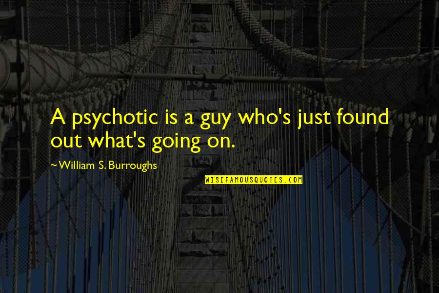 Reddish Quotes By William S. Burroughs: A psychotic is a guy who's just found