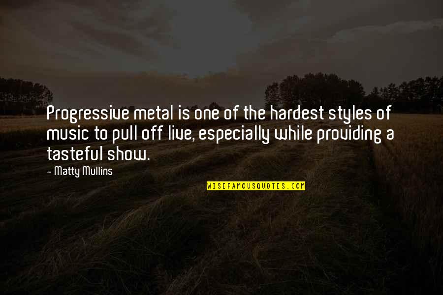 Reddishness Quotes By Matty Mullins: Progressive metal is one of the hardest styles