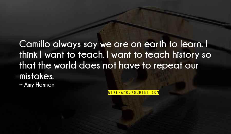 Reddit Atheist Quotes By Amy Harmon: Camillo always say we are on earth to