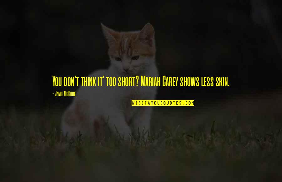 Reddit Cute Quotes By Jamie McGuire: You don't think it' too short? Mariah Carey