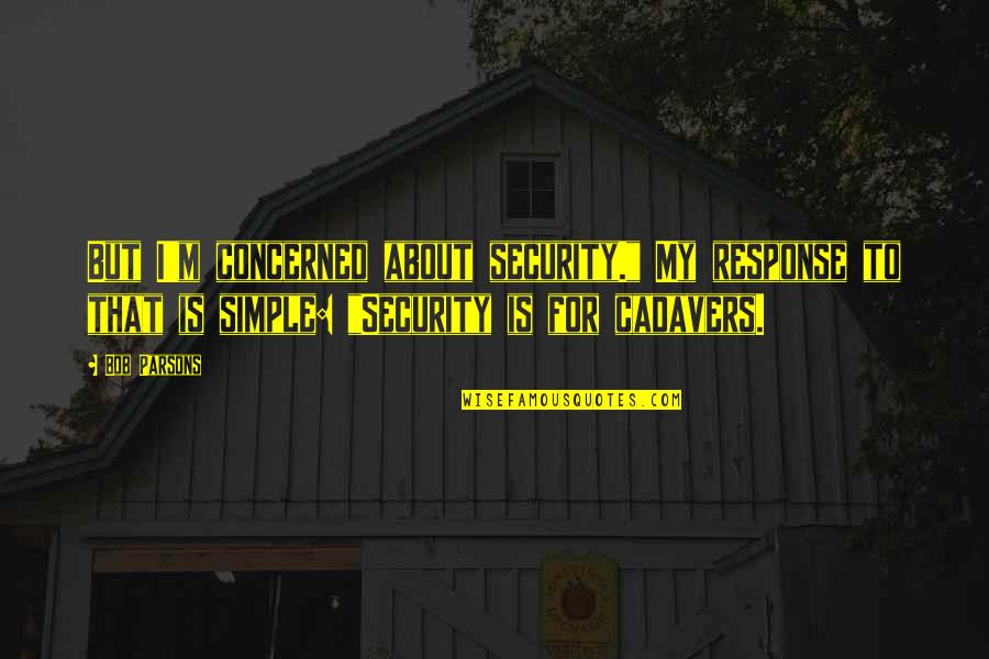 Reddit Lyric Quotes By Bob Parsons: But I'm concerned about security." My response to Reddit Lyric Quotes By Bob Parsons: But I'm concerned about security." My response to