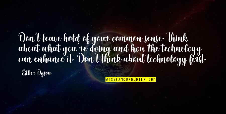 Reddit Your Favorite Quotes By Esther Dyson: Don't leave hold of your common sense. Think