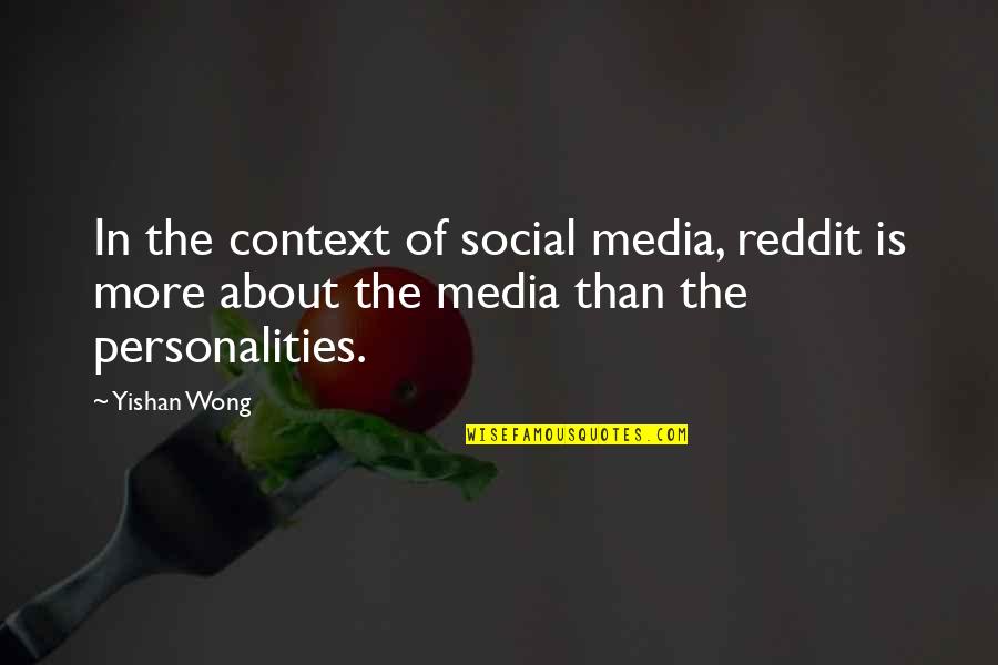 Reddit's Quotes By Yishan Wong: In the context of social media, reddit is