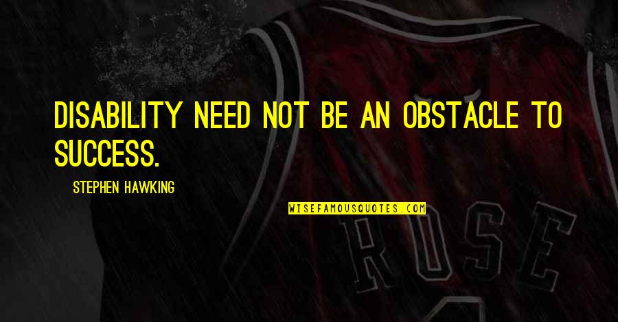 Reddiwhip Quotes By Stephen Hawking: Disability need not be an obstacle to success. Reddiwhip Quotes By Stephen Hawking: Disability need not be an obstacle to success.