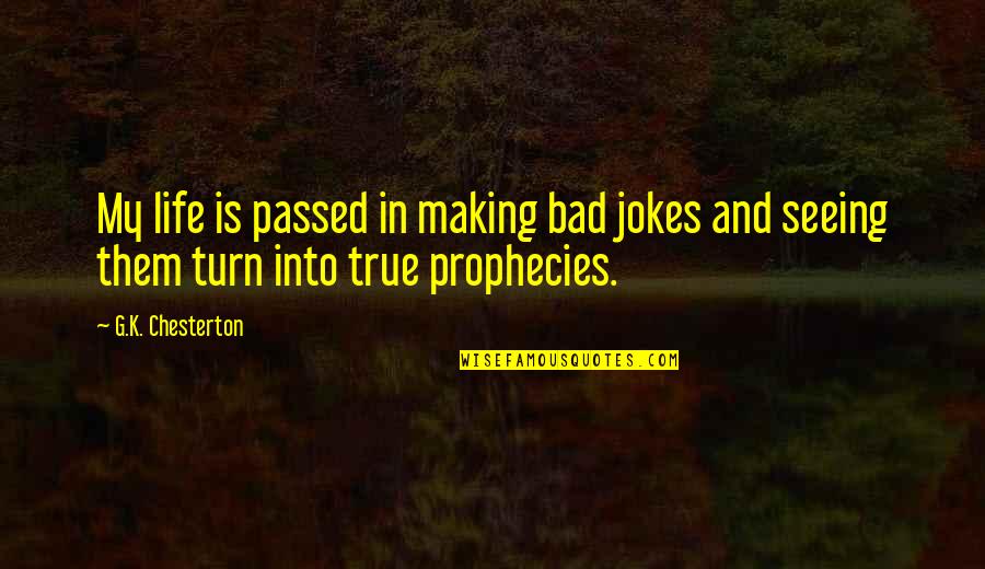 Reddix Medical Group Quotes By G.K. Chesterton: My life is passed in making bad jokes