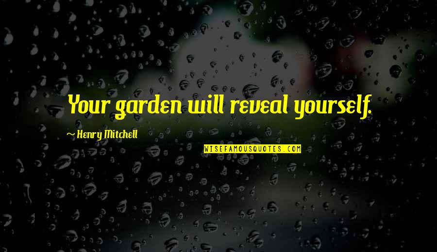 Reddix Medical Group Quotes By Henry Mitchell: Your garden will reveal yourself. Reddix Medical Group Quotes By Henry Mitchell: Your garden will reveal yourself.