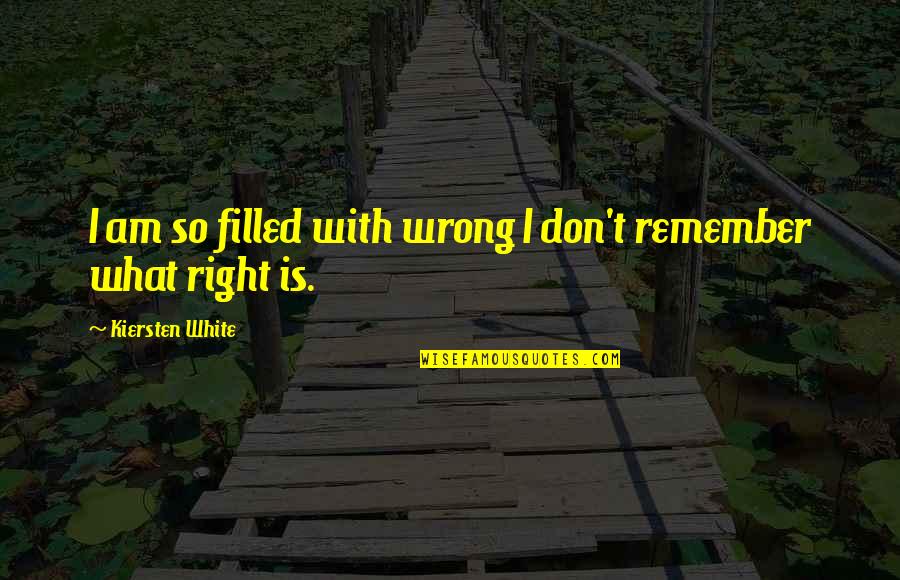 Reddix Medical Group Quotes By Kiersten White: I am so filled with wrong I don't Reddix Medical Group Quotes By Kiersten White: I am so filled with wrong I don't