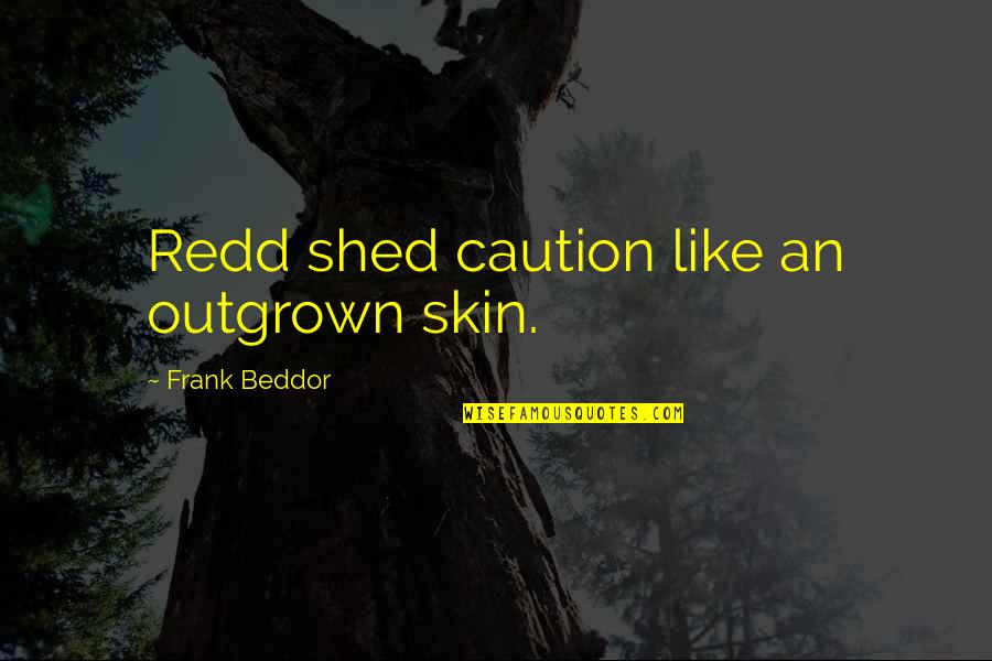 Redd's Quotes By Frank Beddor: Redd shed caution like an outgrown skin.