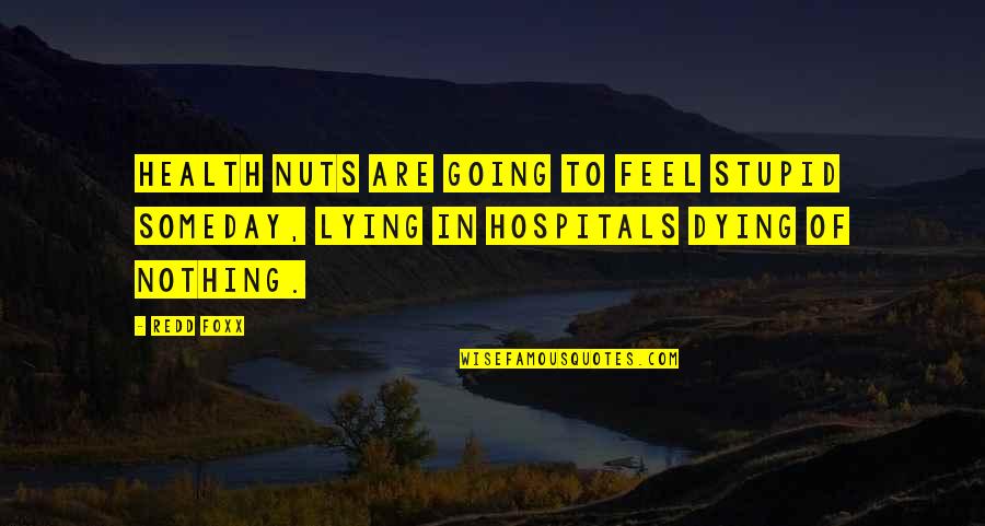 Redd's Quotes By Redd Foxx: Health nuts are going to feel stupid someday,