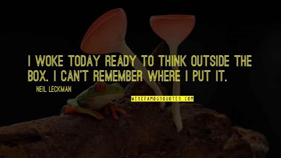 Rede Quotes By Neil Leckman: I woke today ready to think outside the