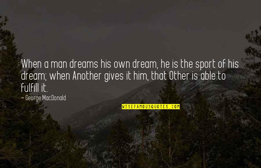 Rededi Quotes By George MacDonald: When a man dreams his own dream, he Rededi Quotes By George MacDonald: When a man dreams his own dream, he