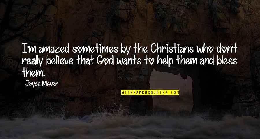 Rededicate My Life Quotes By Joyce Meyer: I'm amazed sometimes by the Christians who don't
