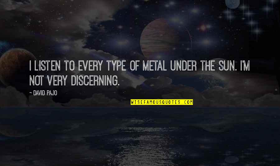 Rededicated Quotes By David Pajo: I listen to every type of metal under
