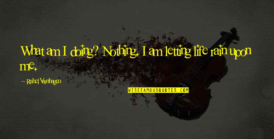 Rededicated Quotes By Rahel Varnhagen: What am I doing? Nothing. I am letting