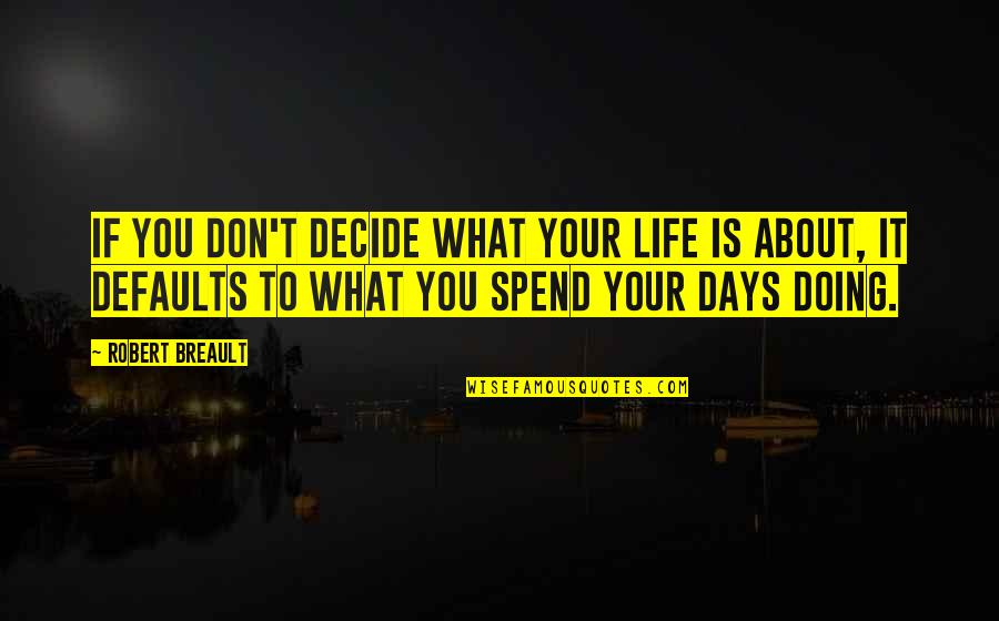 Rededicated Quotes By Robert Breault: If you don't decide what your life is